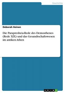 Baixar Die Parapresbeia-Rede des Demosthenes (Rede XIX) und das Gesandtschaftswesen im antiken Athen pdf, epub, eBook