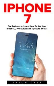 Baixar iPhone 7: For Beginners – Learn How To Use Iphone 7 Plus Advanced Tips And Tricks (iPhone 7 Phone Case, iPhone 7 User Guide, iPhone 7 Manual) (English Edition) pdf, epub, eBook