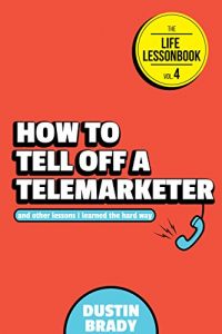 Baixar How to Tell Off a Telemarketer: And Other Lessons I Learned the Hard Way (The Life Lessonbook Book 4) (English Edition) pdf, epub, eBook