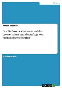 Baixar Der Einfluss des Internets auf das Leseverhalten und die Auflage von Publikumszeitschriften pdf, epub, eBook