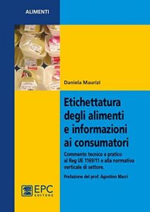 Baixar Etichettatura degli alimenti e informazioni ai consumatori: Commento tecnico e pratico al Reg. UE 1169/11 e alla normativa verticale di settore pdf, epub, eBook
