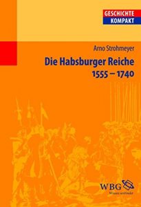 Baixar Die Habsburger Reiche 1555-1740: Herrschaft – Gesellschaft – Politik (Geschichte Kompakt) (German Edition) pdf, epub, eBook