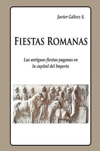 Baixar Fiestas Romanas: Las antiguas fiestas paganas en la capital del Imperio (Spanish Edition) pdf, epub, eBook