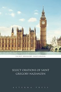 Baixar Select Orations of Saint Gregory Nazianzen (Illustrated) (English Edition) pdf, epub, eBook