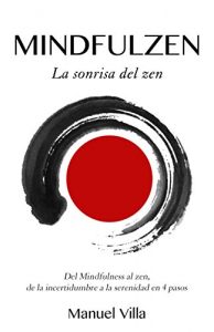 Baixar Mindfulzen – La sonrisa del zen: Del Mindfulness al zen, de la incertidumbre a la serenidad en 4 pasos (Spanish Edition) pdf, epub, eBook