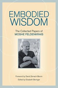 Baixar Embodied Wisdom: The Collected Papers of Moshe Feldenkrais pdf, epub, eBook