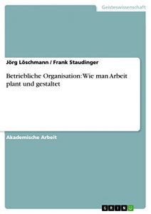 Baixar Betriebliche Organisation: Wie man Arbeit plant und gestaltet pdf, epub, eBook