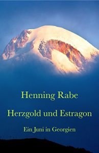 Baixar Herzgold und Estragon: Ein Juni in Georgien (German Edition) pdf, epub, eBook