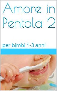 Baixar Amore in Pentola 2: per bimbi 1-3 anni (Italian Edition) pdf, epub, eBook