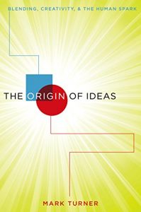 Baixar The Origin of Ideas: Blending, Creativity, and the Human Spark pdf, epub, eBook