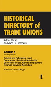 Baixar Historical Directory of Trade Unions: Volume 5, Including Unions in Printing and Publishing, Local Government, Retail and Distribution, Domestic Services, … Employment, Financial Services, Agriculture pdf, epub, eBook