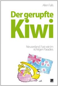 Baixar Der gerupfte Kiwi – Neuseeland. Fast wie im richtigen Paradies (German Edition) pdf, epub, eBook