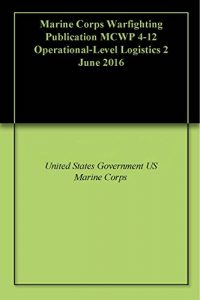 Baixar Marine Corps Warfighting Publication MCWP 4-12 Operational-Level Logistics 2 June 2016 (English Edition) pdf, epub, eBook