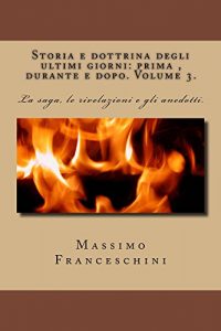 Baixar Storia e dottrina degli ultimi giorni: prima , durante e dopo. Volume 3. (Italian Edition) pdf, epub, eBook