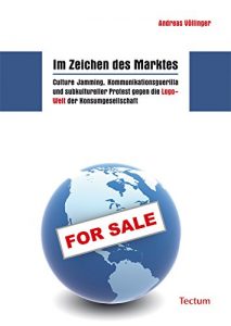 Baixar Im Zeichen des Marktes: Culture Jamming, Kommunikationsguerilla und subkultureller Protest gegen die Logo-Welt der Konsumgesellschaft (German Edition) pdf, epub, eBook