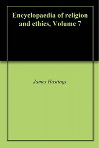 Baixar Encyclopaedia of religion and ethics, Volume 7 (English Edition) pdf, epub, eBook