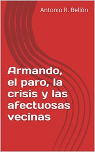 Baixar Armando, el paro, la crisis y las afectuosas vecinas (Spanish Edition) pdf, epub, eBook