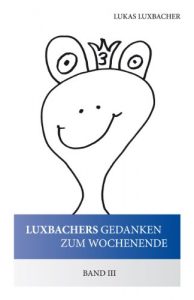 Baixar Luxbachers Gedanken zum Wochenende – Band III (German Edition) pdf, epub, eBook
