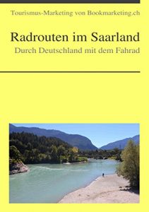 Baixar Durch Deutschland mit dem Fahrad: Radrouten im Saarland (Tourismus-Marketing von Landesverlag.de 3) (German Edition) pdf, epub, eBook