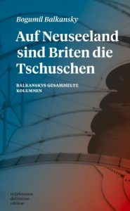 Baixar Auf Neuseeland sind Briten die Tschuschen: Balkanskys gesammelte Kolumnen (German Edition) pdf, epub, eBook