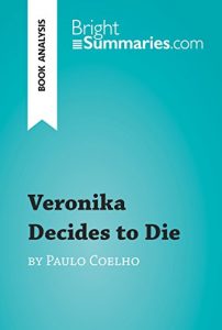 Baixar Veronika Decides to Die by Paulo Coelho (Book Analysis): Detailed Summary, Analysis and Reading Guide (BrightSummaries.com) (English Edition) pdf, epub, eBook