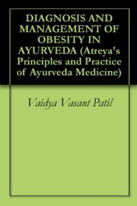 Baixar DIAGNOSIS AND MANAGEMENT OF OBESITY IN AYURVEDA (Atreya’s Principles and Practice of Ayurveda Medicine) (English Edition) pdf, epub, eBook