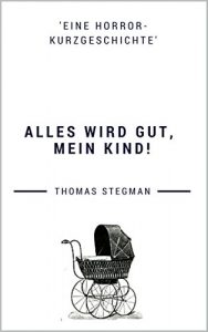 Baixar Alles wird gut, mein Kind.: Eine Horror-Kurzgeschichte. (German Edition) pdf, epub, eBook