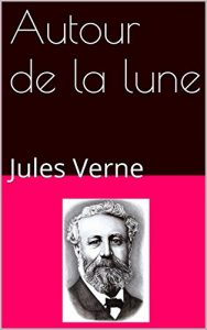 Baixar Autour de la lune (illustrations, biographie): Jules Verne (French Edition) pdf, epub, eBook
