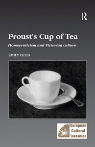 Baixar Proust’s Cup of Tea: Homoeroticism and Victorian Culture (Studies in European Cultural Transition) pdf, epub, eBook