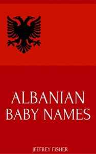 Baixar Albanian Baby Names: Names from Albania for Girls and Boys (English Edition) pdf, epub, eBook