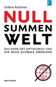 Baixar Nullsummenwelt: Das Ende des Optimismus und die neue globale Ordnung (Edition Weltkiosk) (German Edition) pdf, epub, eBook