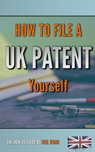 Baixar How To File A UK Patent Yourself: The straight forward guide to filing a UK patent. Also includes how to register designs, register trademarks, copyright … from your ideas and more (English Edition) pdf, epub, eBook
