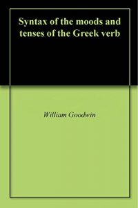 Baixar Syntax of the moods and tenses of the Greek verb (English Edition) pdf, epub, eBook