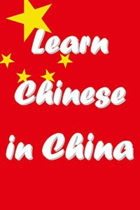 Baixar Learn Chinese in China: An Introduction: Study Chinese at Universities in the Middle Kingdom (Learn Chinese, Teach English and Live in China Book 1) (English Edition) pdf, epub, eBook