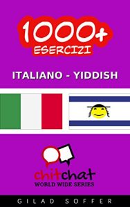 Baixar 1000+ Esercizi Italiano – Yiddish (ChitChat WorldWide) (Italian Edition) pdf, epub, eBook