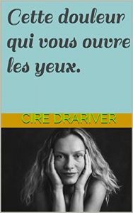 Baixar Cette douleur qui vous ouvre les yeux. (French Edition) pdf, epub, eBook