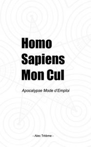 Baixar Homo Sapiens Mon Cul: Apocalypse Mode d’Emploi (French Edition) pdf, epub, eBook