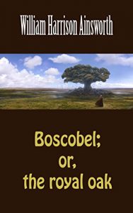 Baixar Boscobel; or, the royal oak (illustrated) (English Edition) pdf, epub, eBook