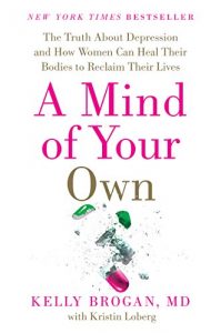Baixar A Mind of Your Own: The Truth About Depression and How Women Can Heal Their Bodies to Reclaim Their Lives pdf, epub, eBook