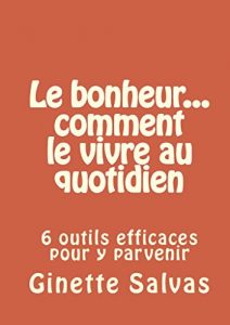 Baixar Le bonheur… comment le vivre au quotidien: 6 outils efficaces pour y parvenir (French Edition) pdf, epub, eBook