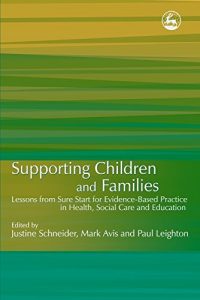 Baixar Supporting Children and Families: Lessons from Sure Start for Evidence-Based Practice in Health, Social Care and Education pdf, epub, eBook