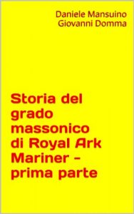Baixar Storia del grado massonico di Royal Ark Mariner – prima parte (Italian Edition) pdf, epub, eBook