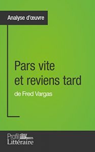 Baixar Pars vite et reviens tard de Fred Vargas (Analyse approfondie): Approfondissez votre lecture des romans classiques et modernes avec Profil-Litteraire.fr (French Edition) pdf, epub, eBook