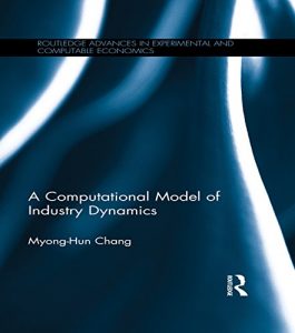 Baixar A Computational Model of Industry Dynamics (Routledge Advances in Experimental and Computable Economics) pdf, epub, eBook