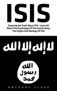Baixar ISIS: Exposing the Truth about ISIS – Learn All About the Psychology of the Islamic State, the Origins and Ideology of ISIS (ISIS Exposed, ISIS Inside The Army Of Terror, Terrorism) (English Edition) pdf, epub, eBook