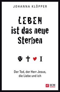 Baixar Leben ist das neue Sterben: Der Tod, der Herr Jesus, die Liebe und ich (German Edition) pdf, epub, eBook