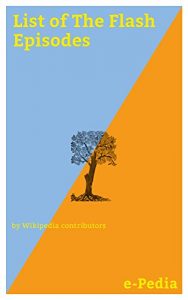 Baixar e-Pedia: List of The Flash Episodes: The Flash is an American action television series developed by Greg Berlanti, Andrew Kreisberg, and Geoff Johns, airing on The CW (English Edition) pdf, epub, eBook