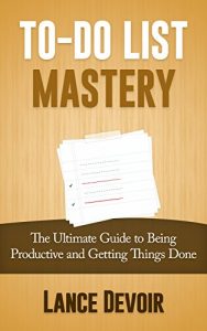 Baixar To-Do List Mastery: The Ultimate Guide to Being Productive, Time Management, Positive Habits and Getting Things Done (To-Do List, Increase Productivity, … Stacking, Get Things Done) (English Edition) pdf, epub, eBook