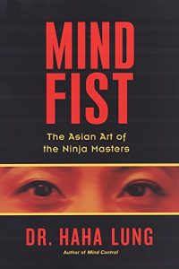 Baixar Mind Fist: The Asian Art Of The Ninja Masters pdf, epub, eBook