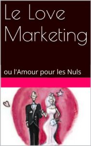 Baixar Le Love Marketing: ou l’Amour pour les Nuls (French Edition) pdf, epub, eBook